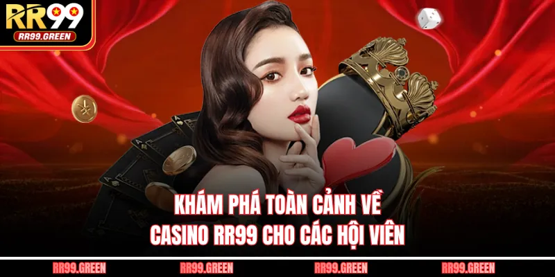 Khám phá toàn cảnh về casino RR99 cho các hội viên